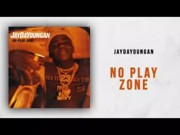 JayDaYoungan - No Play Zones